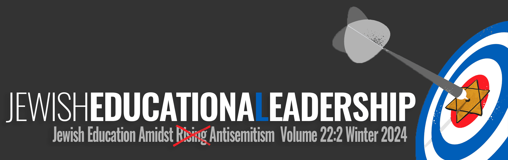 Jewish Educational Leadership | Volume 22:2 Winter 2023 | Jewish Education Amidst Rising Antisemitism